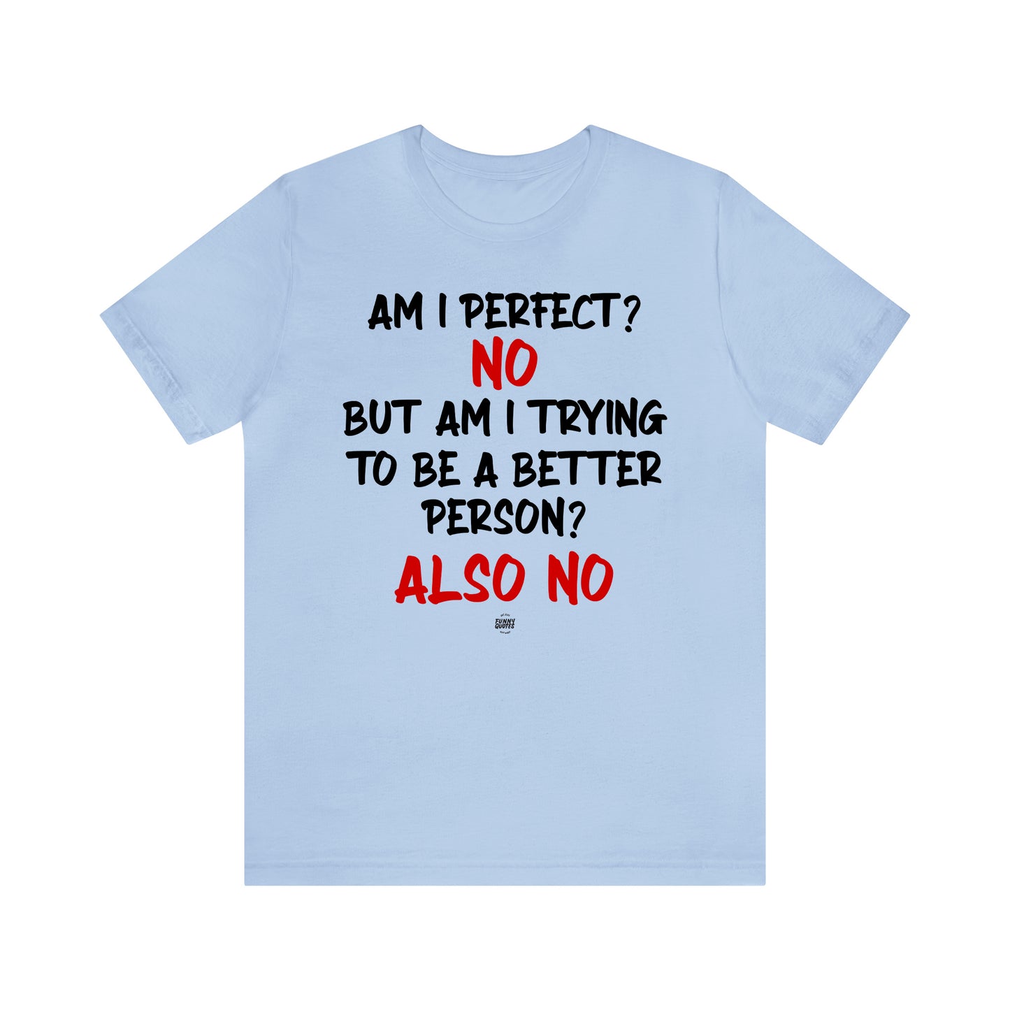 Funny Shirts for Women - Am I Perfect? No but Am I Trying to Be a Better Person? Also No - Women' T Shirts