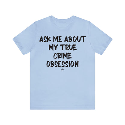 Funny Shirts for Women - Ask Me About My True Crime Obsession - Women' T Shirts