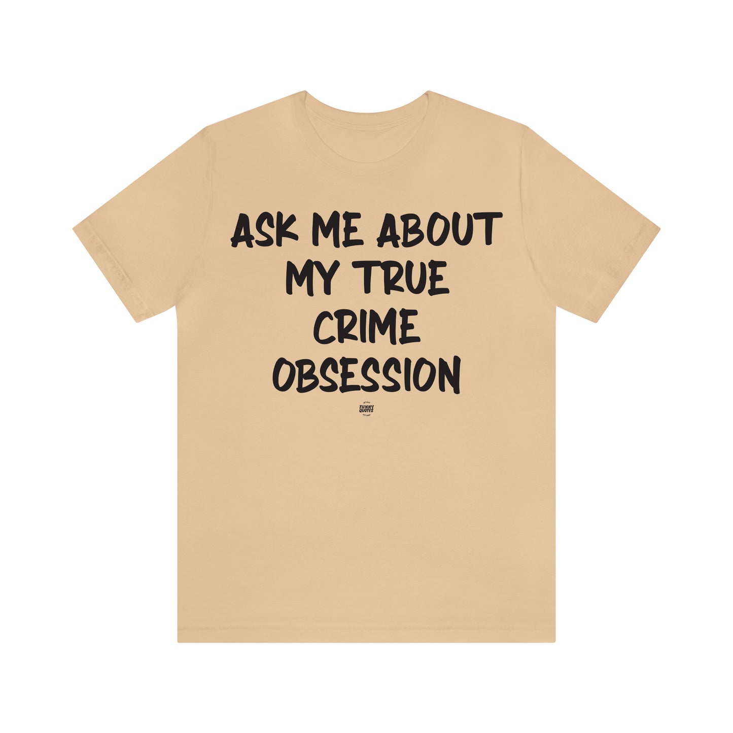 Funny Shirts for Women - Ask Me About My True Crime Obsession - Women' T Shirts