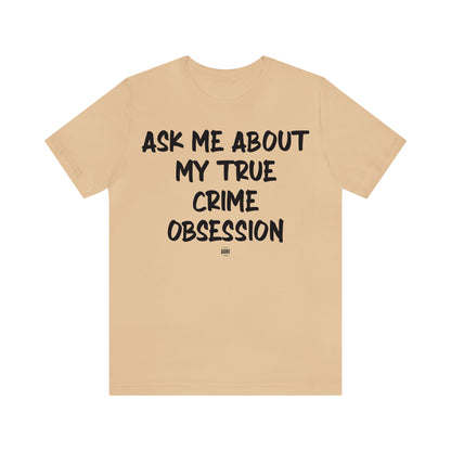 Funny Shirts for Women - Ask Me About My True Crime Obsession - Women' T Shirts