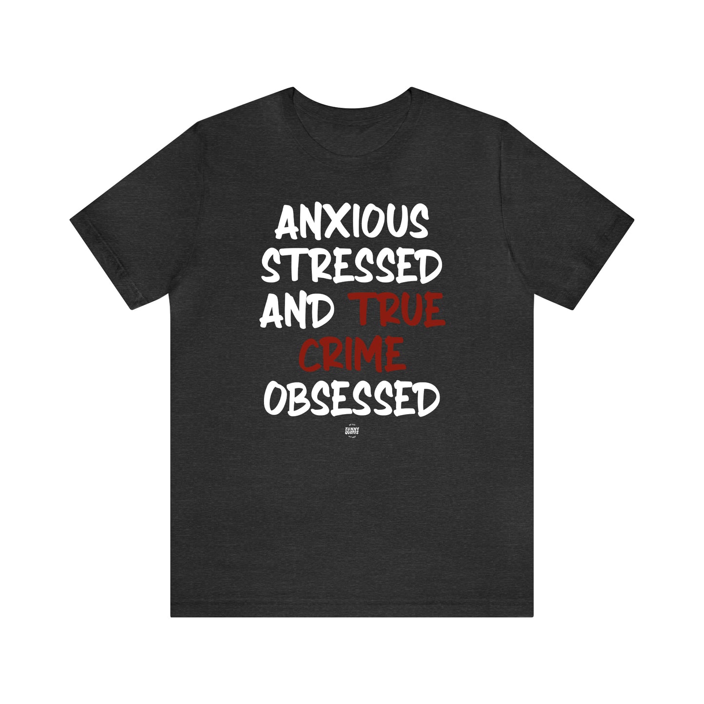 Funny Shirts for Women - Anxious Stressed and True Crime Obsessed - Women' T Shirts