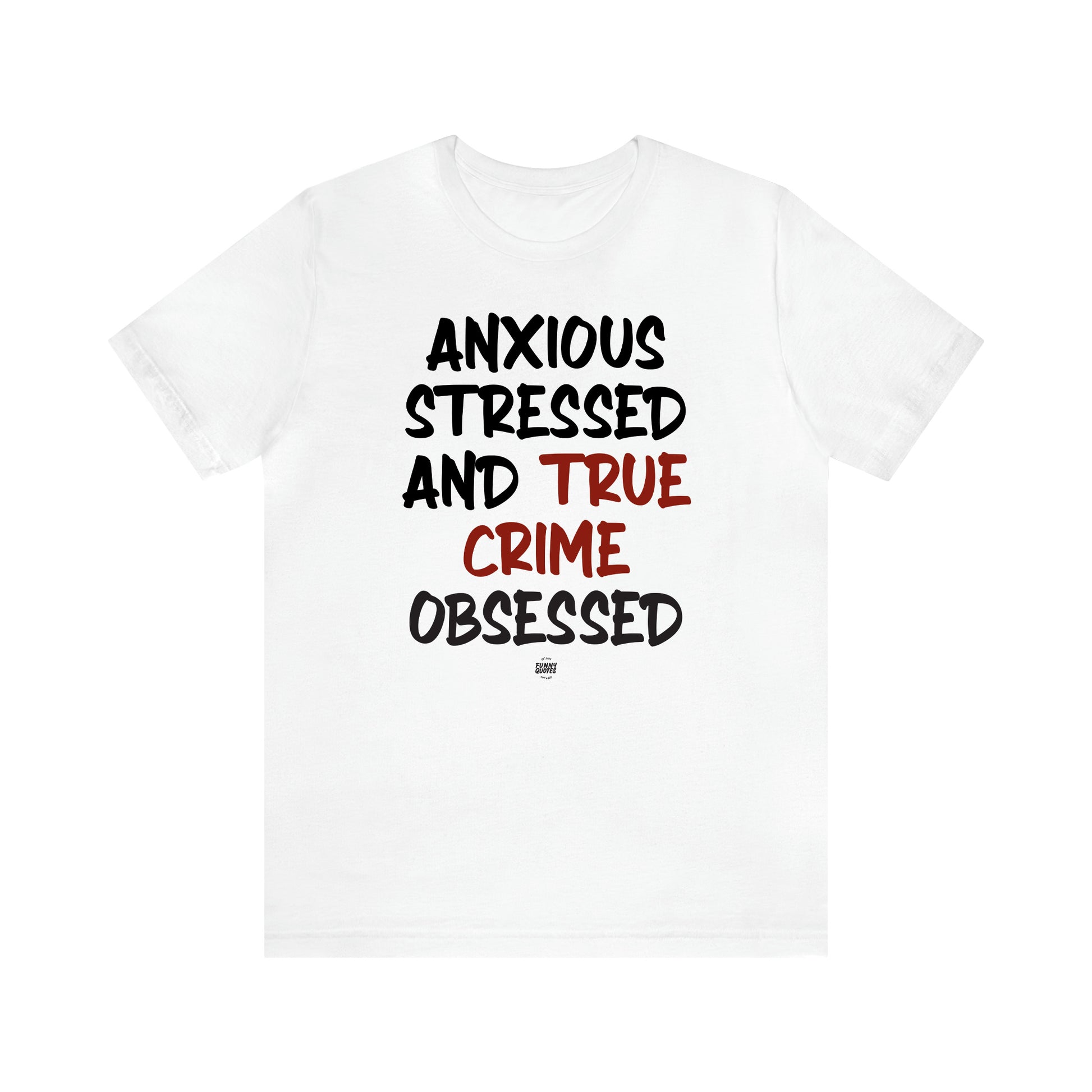 Women's T Shirts Anxious Stressed and True Crime Obsessed - Funny Quotes Gift Shop