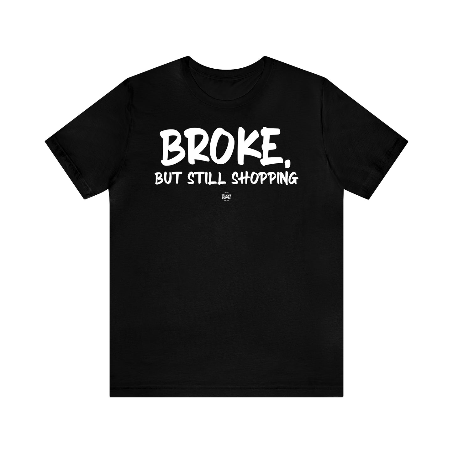 Funny Shirts for Women - Broke, but Still Shopping - Women' T Shirts