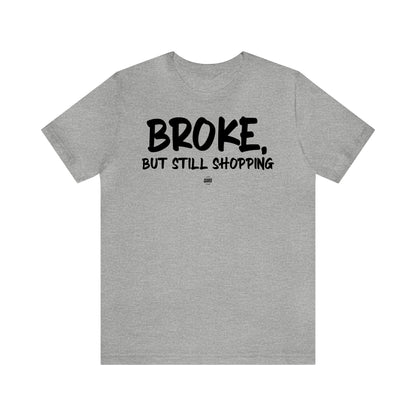 Funny Shirts for Women - Broke, but Still Shopping - Women' T Shirts