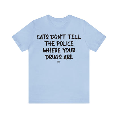 Funny Shirts for Women - Cats Don't Tell the Police Where Your Drugs Are - Women' T Shirts