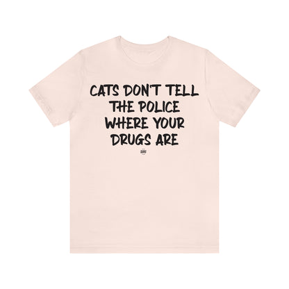 Funny Shirts for Women - Cats Don't Tell the Police Where Your Drugs Are - Women' T Shirts