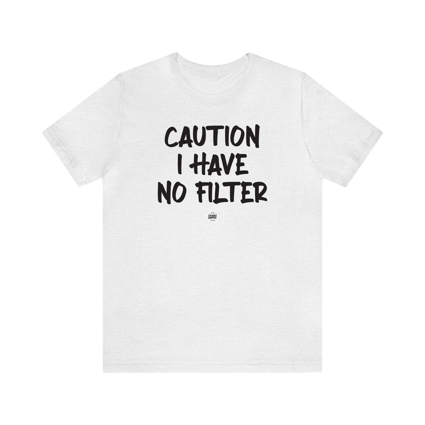 Funny Shirts for Women - Caution I Have No Filter - Women' T Shirts