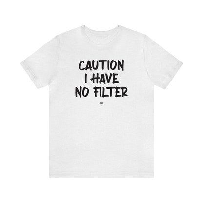 Funny Shirts for Women - Caution I Have No Filter - Women' T Shirts