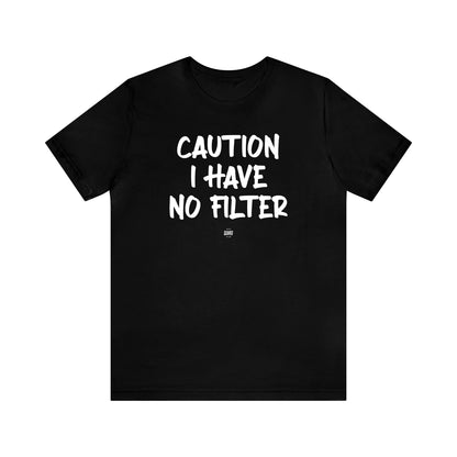 Funny Shirts for Women - Caution I Have No Filter - Women' T Shirts