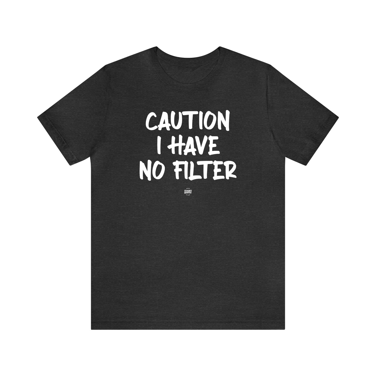 Funny Shirts for Women - Caution I Have No Filter - Women' T Shirts