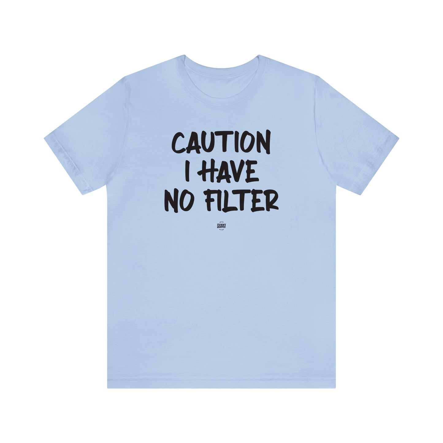 Funny Shirts for Women - Caution I Have No Filter - Women' T Shirts