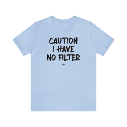 Funny Shirts for Women - Caution I Have No Filter - Women' T Shirts