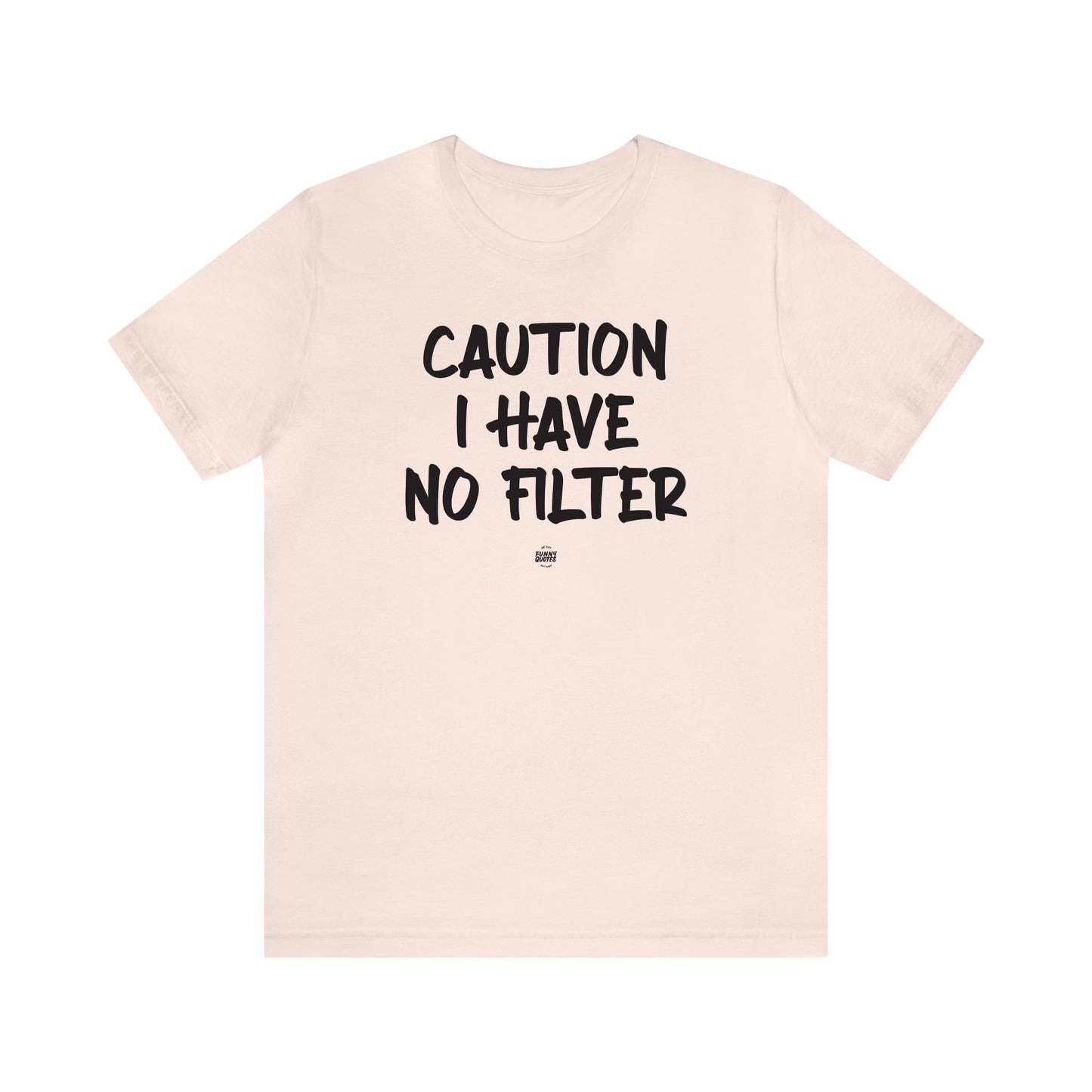 Funny Shirts for Women - Caution I Have No Filter - Women' T Shirts