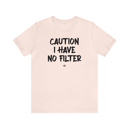 Funny Shirts for Women - Caution I Have No Filter - Women' T Shirts