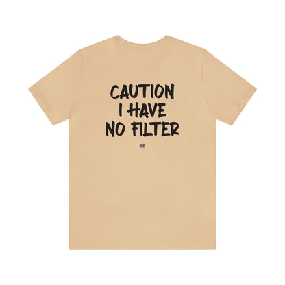 Funny Shirts for Women - Caution I Have No Filter - Women' T Shirts