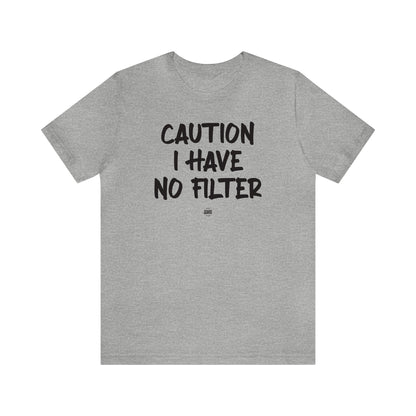 Funny Shirts for Women - Caution I Have No Filter - Women' T Shirts