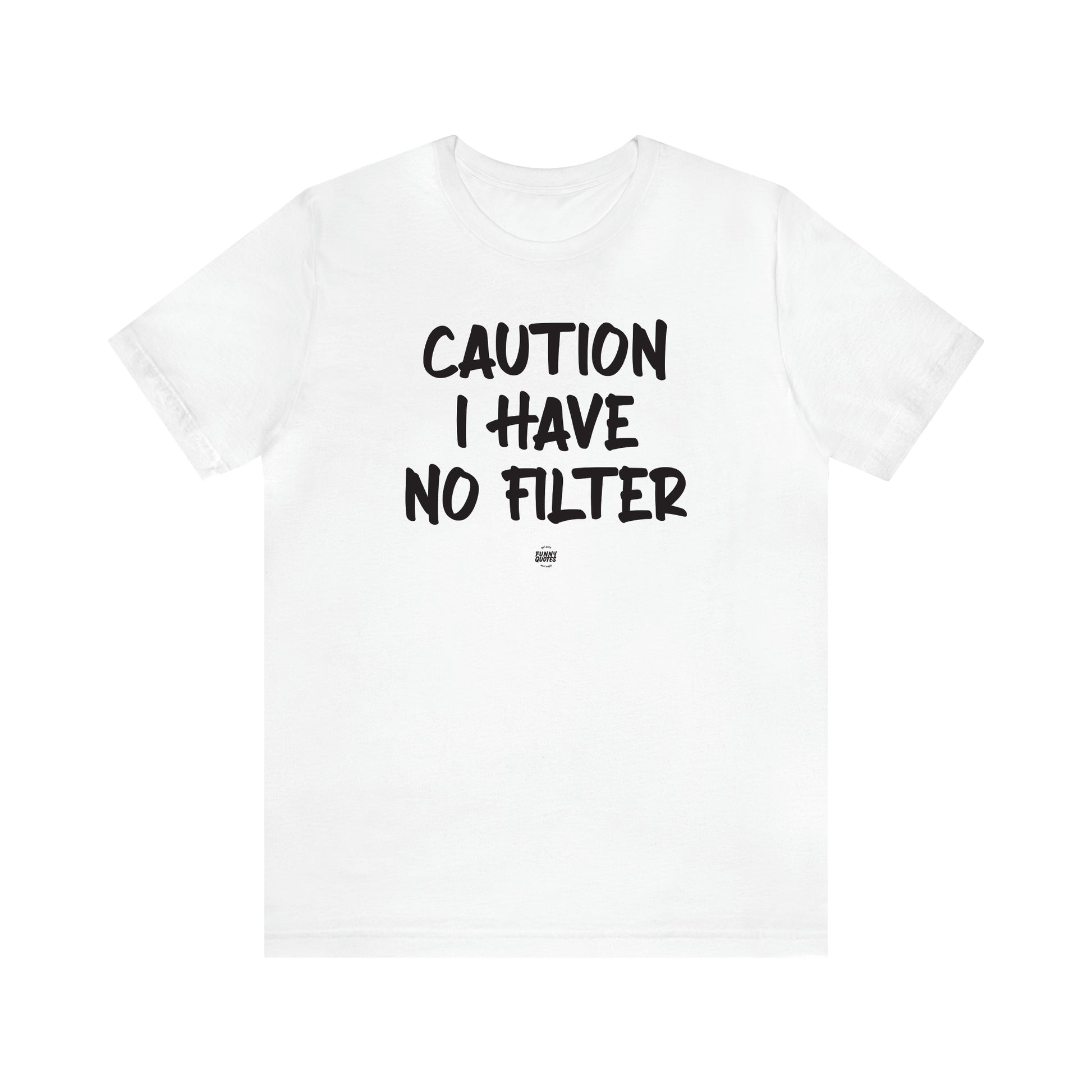 Women's T Shirts Caution I Have No Filter - Funny Quotes Gift Shop