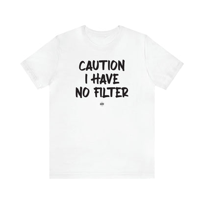 Women's T Shirts Caution I Have No Filter - Funny Quotes Gift Shop