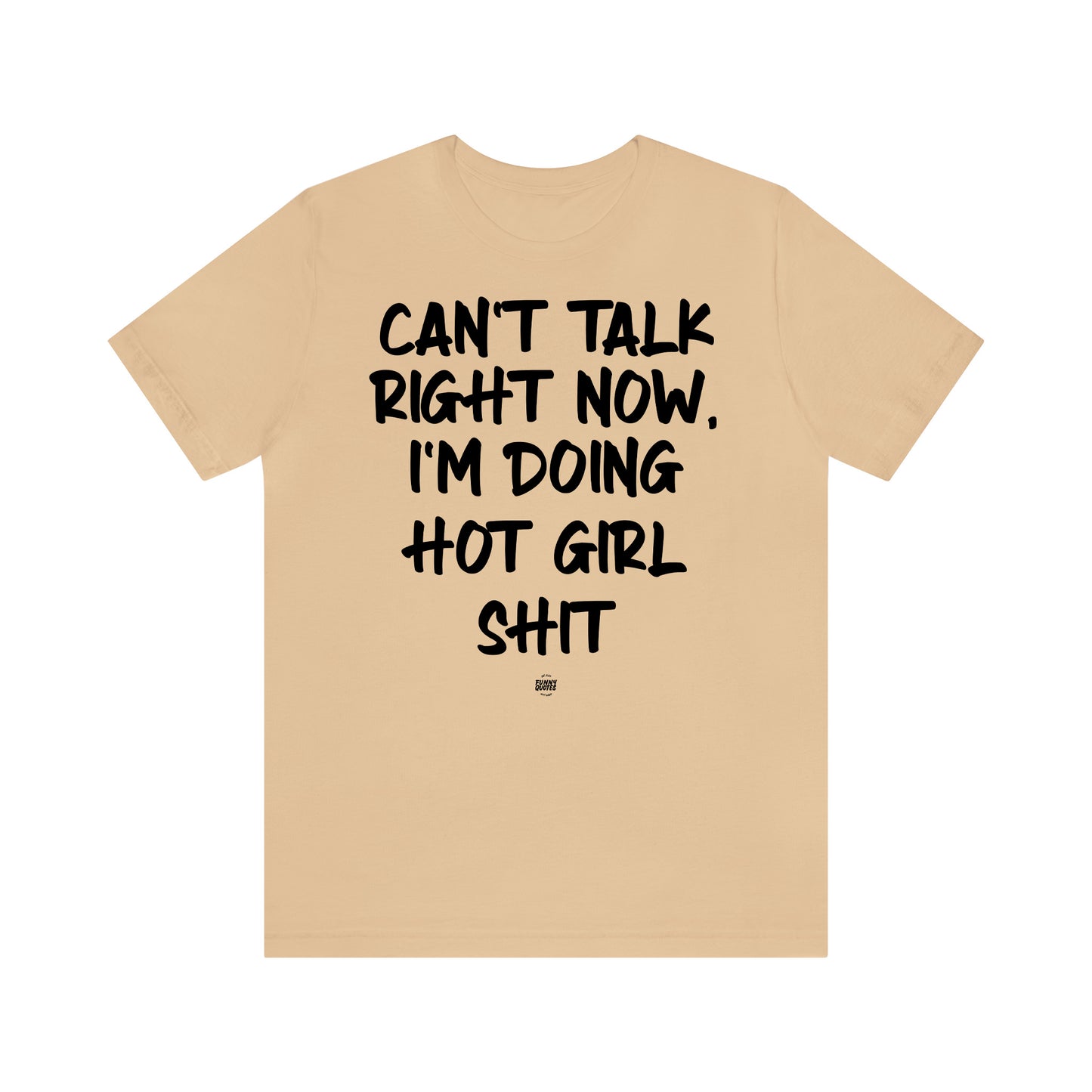 Funny Shirts for Women - Can't Talk Right Now, I'm Doing Hot Girl Shit - Women' T Shirts