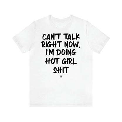 Women's T Shirts Can't Talk Right Now, I'm Doing Hot Girl Shit - Funny Quotes Gift Shop