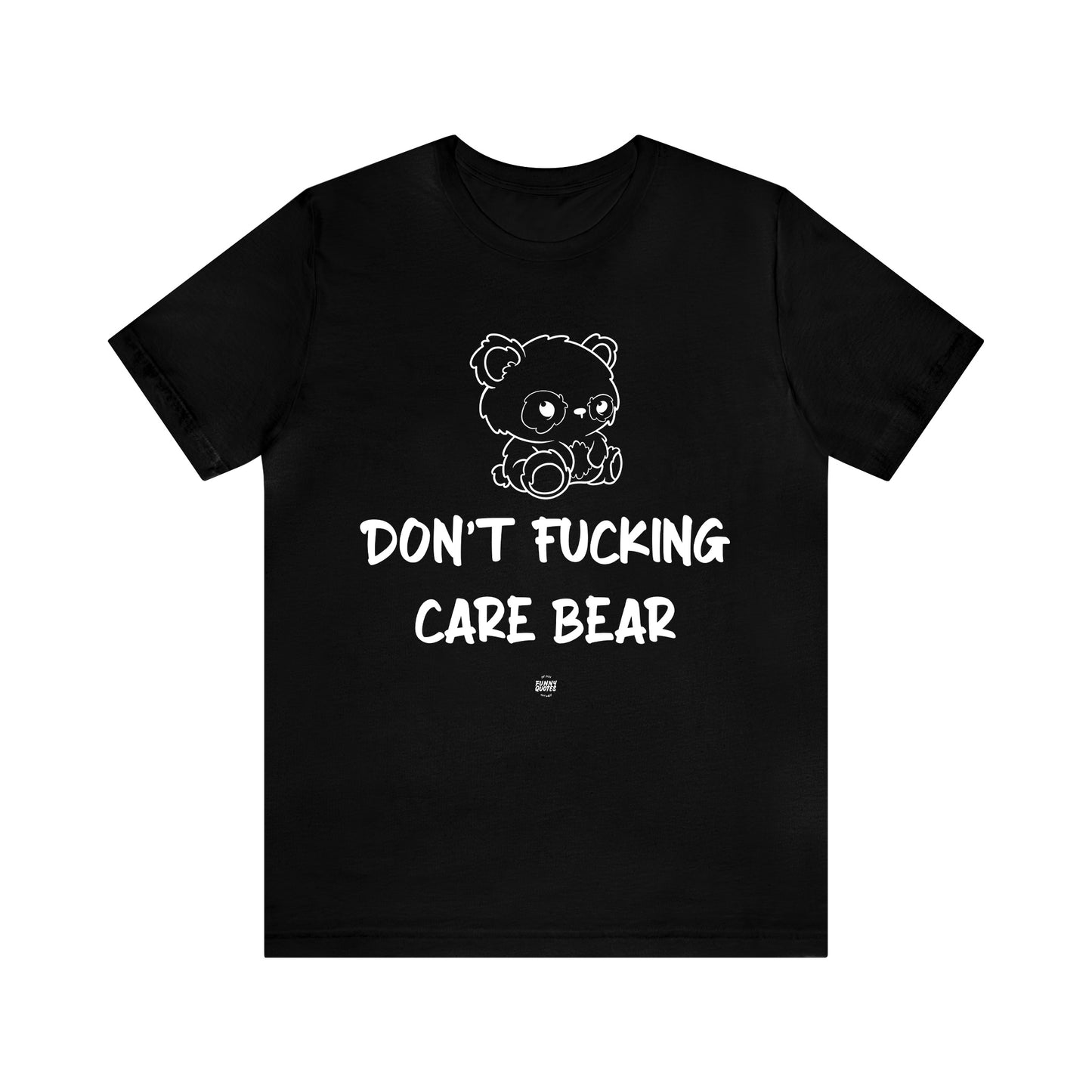 Funny Shirts for Women - Don't Fucking Care Bear - Women' T Shirts