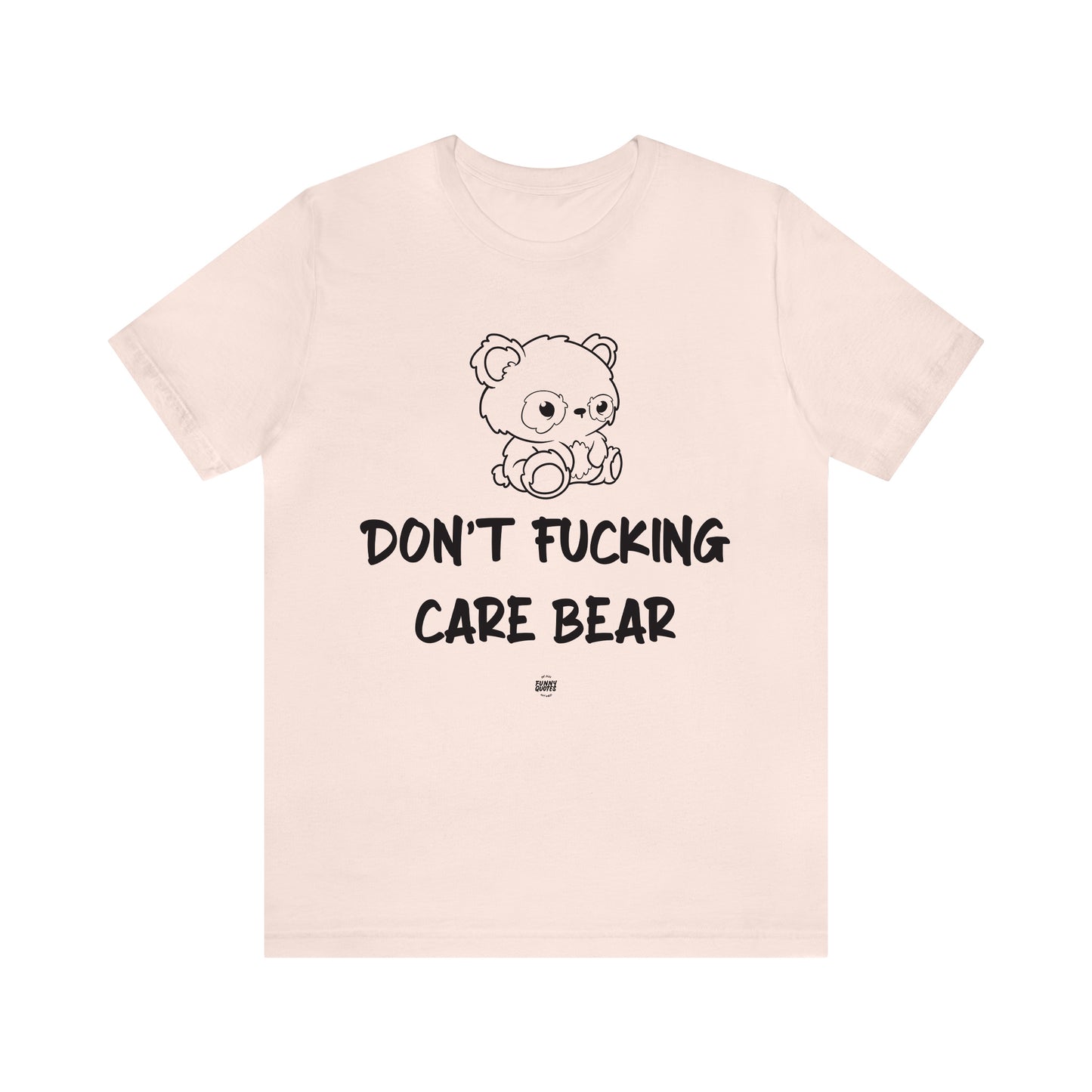 Funny Shirts for Women - Don't Fucking Care Bear - Women' T Shirts