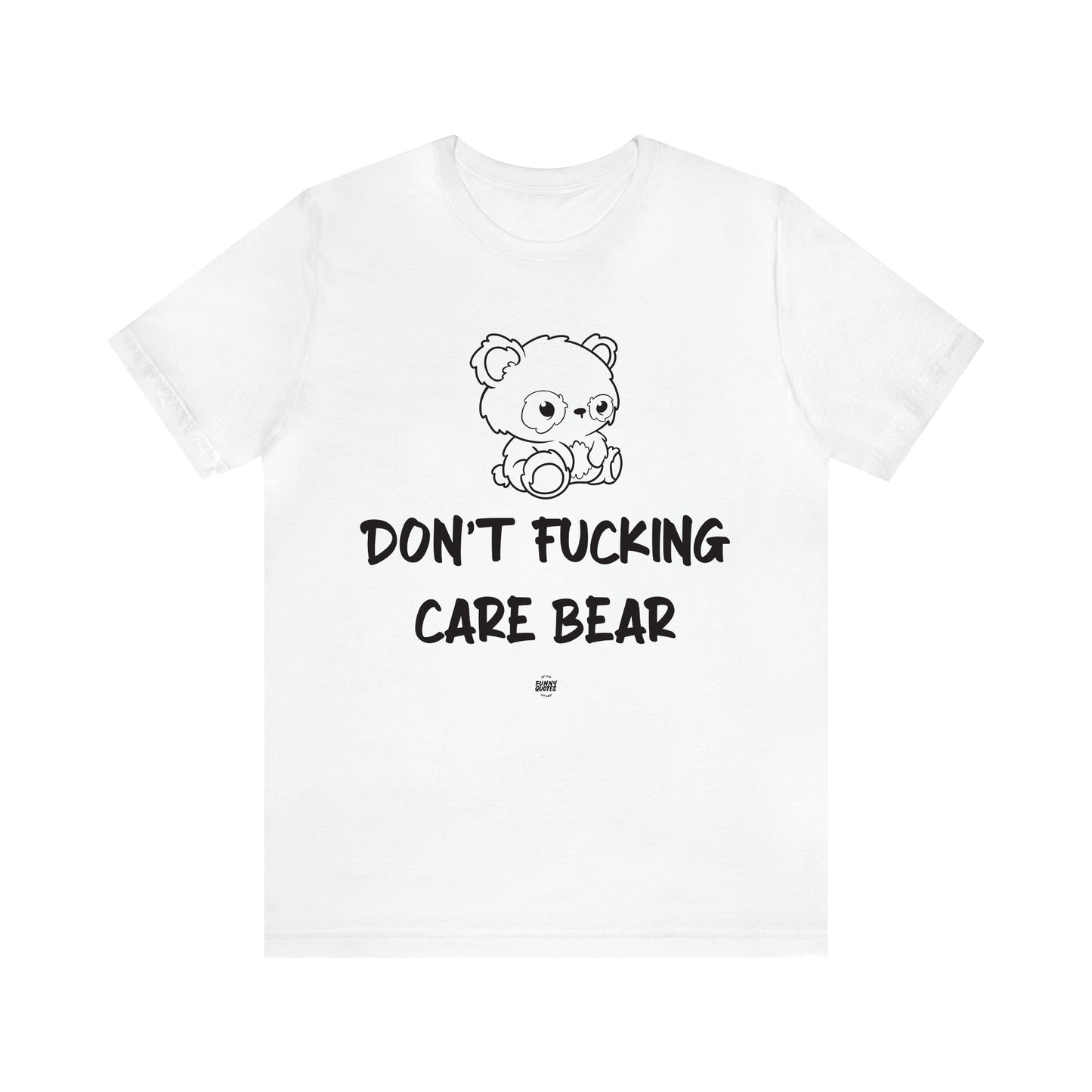 Women's T Shirts Don't Fucking Care Bear - Funny Quotes Gift Shop