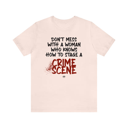 Funny Shirts for Women - Don't Mess With a Woman Who Knows How to Stage a Crime Scene - Women' T Shirts