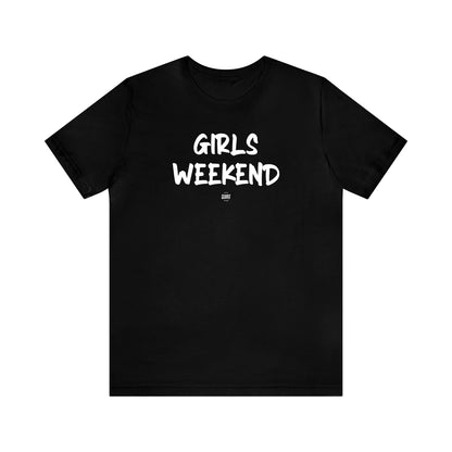 Funny Shirts for Women - Girls Weekend - Women' T Shirts