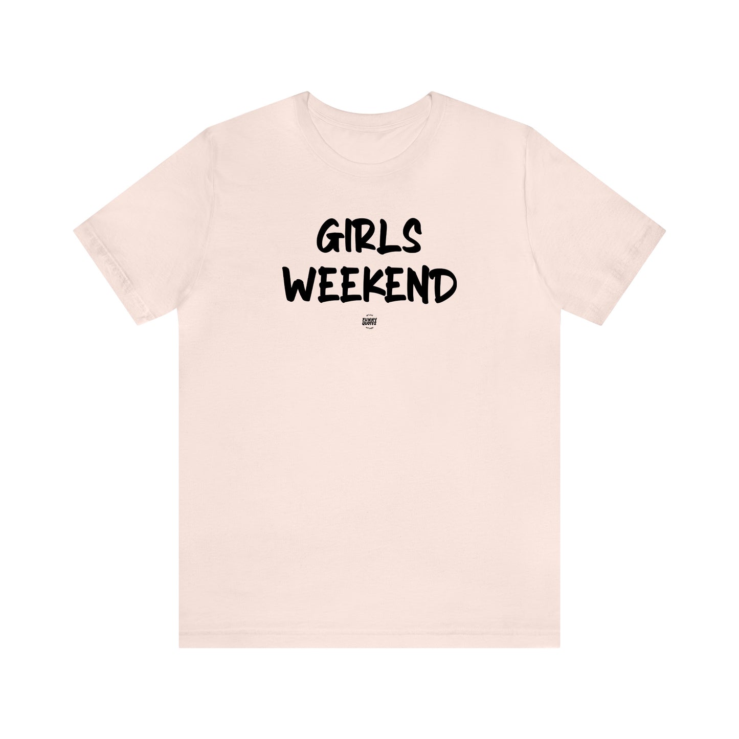 Funny Shirts for Women - Girls Weekend - Women' T Shirts