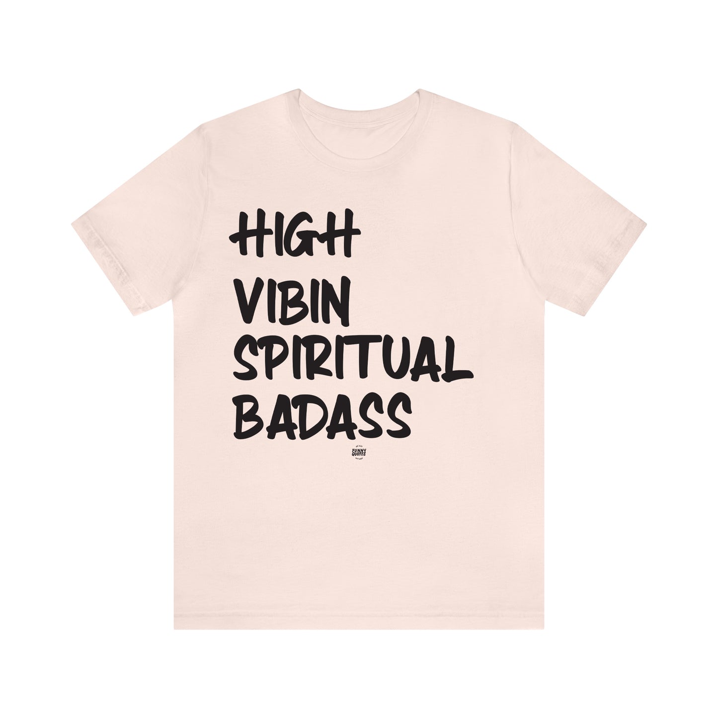 Funny Shirts for Women - High Vibin Spiritual Badass - Women' T Shirts