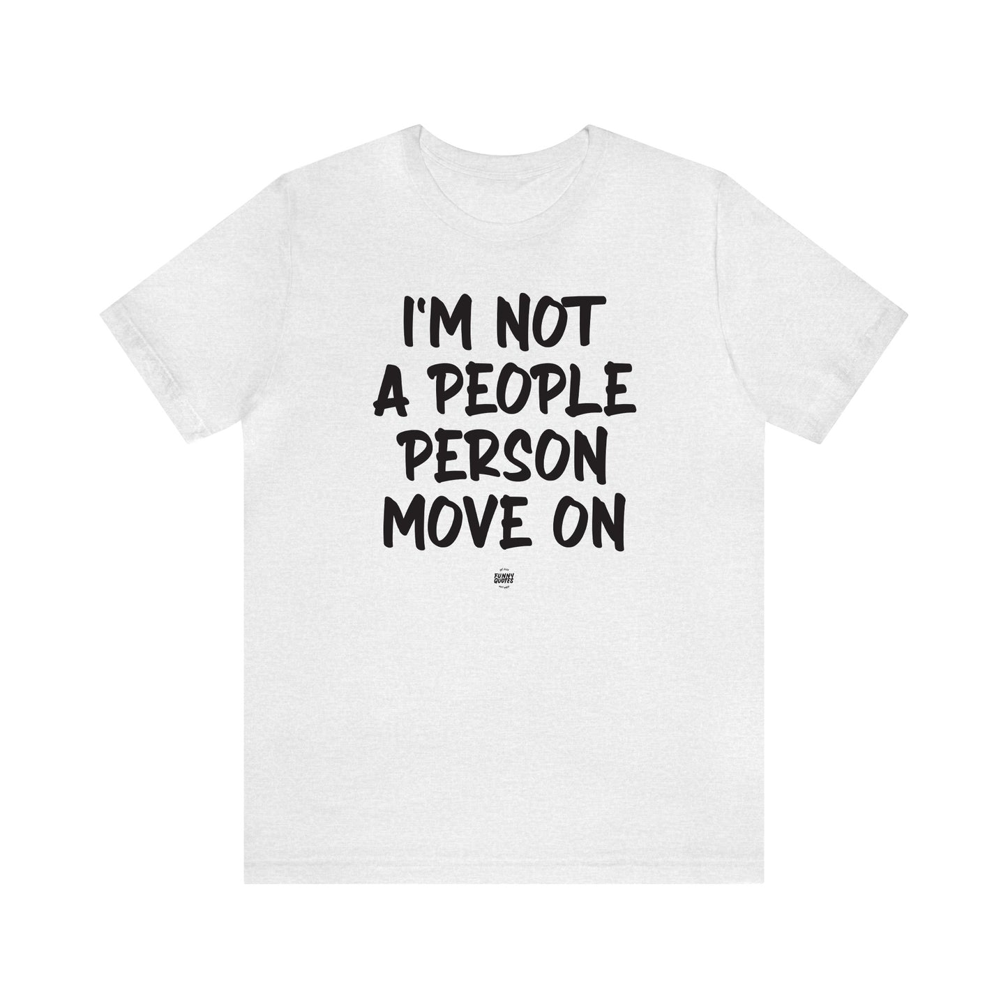 Funny Shirts for Women - I'm Not a People Person Move on - Women' T Shirts