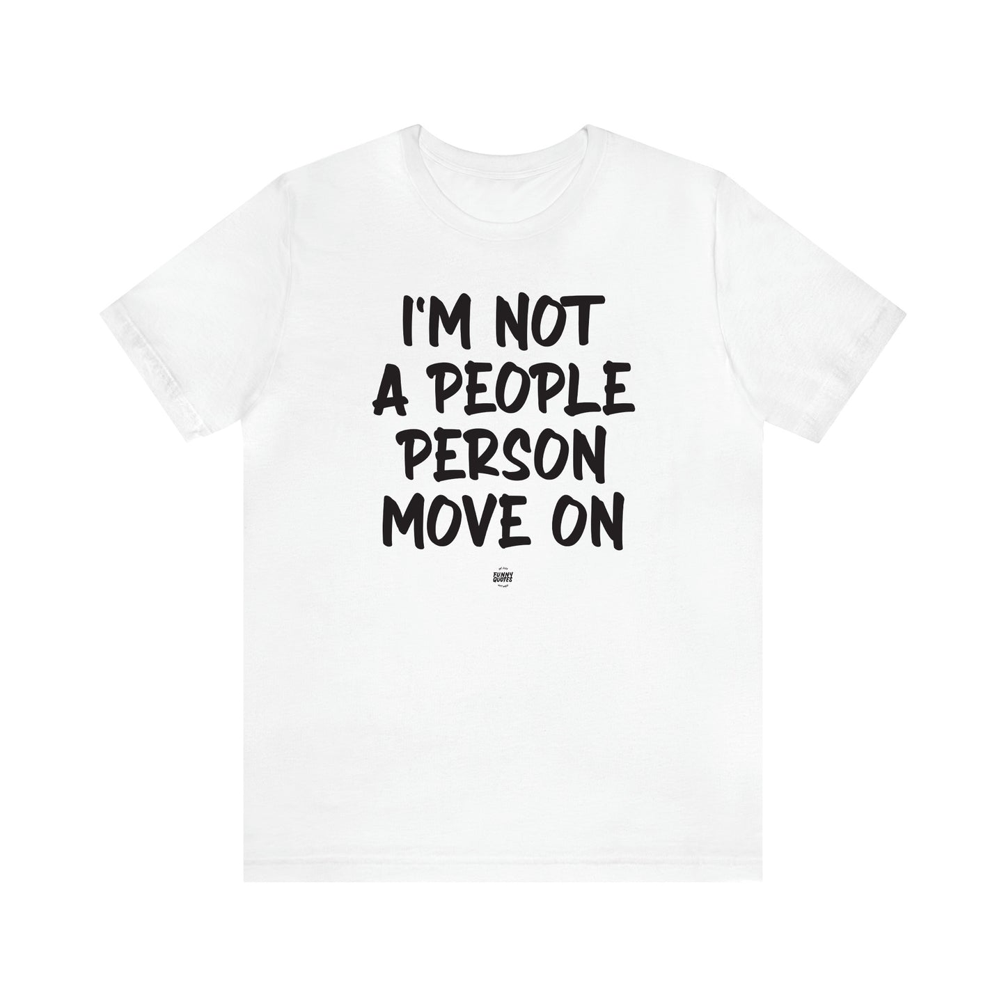 Women's T Shirts I'm Not a People Person Move on - Funny Quotes Gift Shop