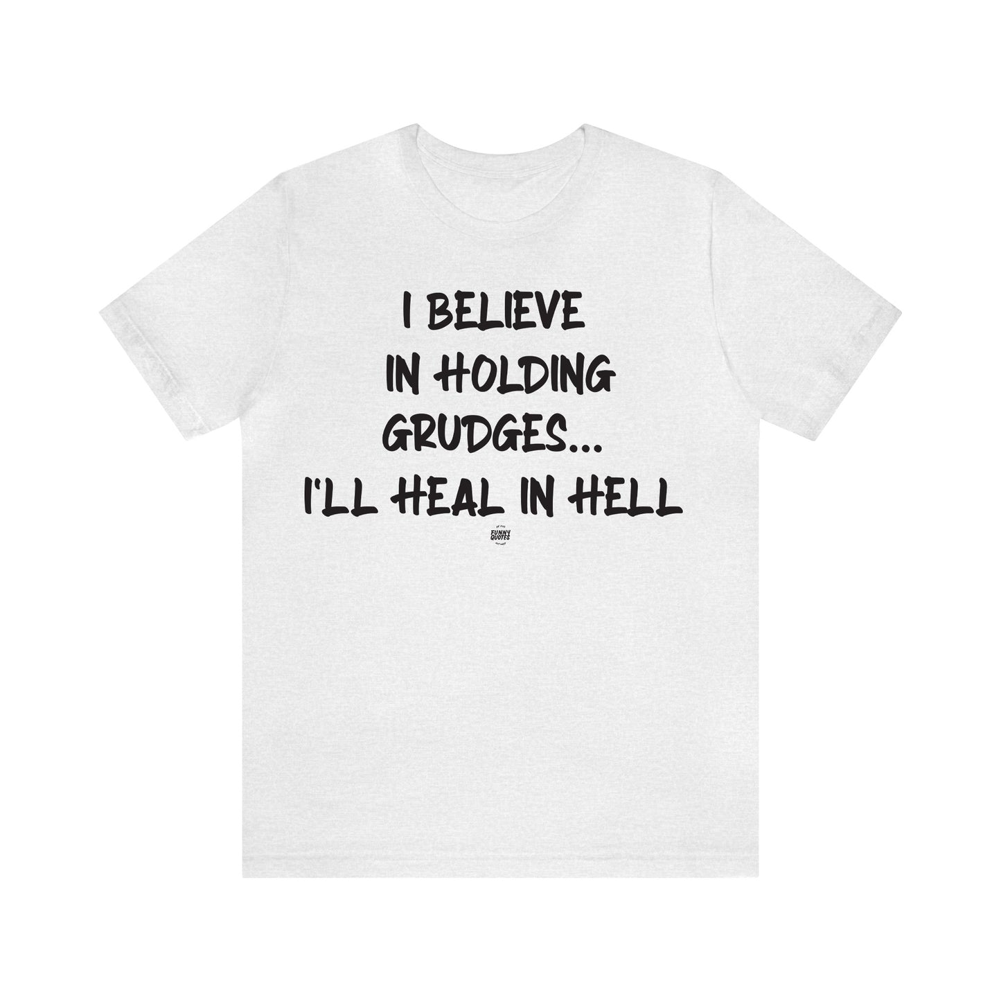 Funny Shirts for Women - I Believe in Holding Grudges I'll Heal in Hell - Women' T Shirts