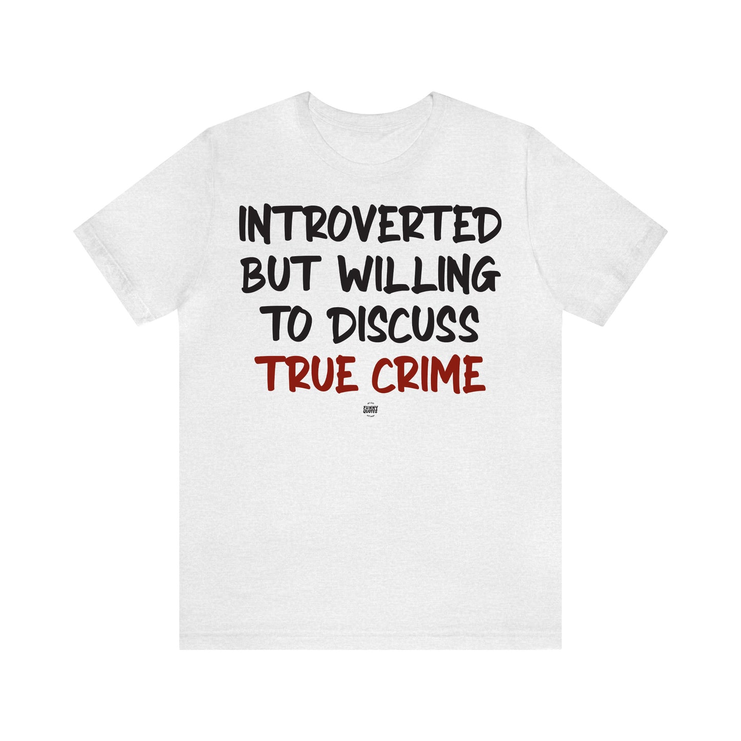 Funny Shirts for Women - Introverted but Willing to Discuss True Crime - Women' T Shirts