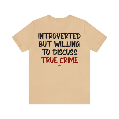 Funny Shirts for Women - Introverted but Willing to Discuss True Crime - Women' T Shirts