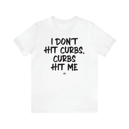 Women's T Shirts I Don't Hit Curbs, Curbs Hit Me - Funny Quotes Gift Shop