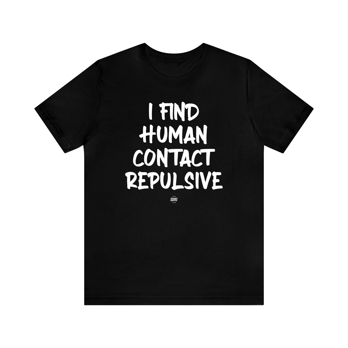 Funny Shirts for Women - I Find Human Contact Repulsive - Women' T Shirts