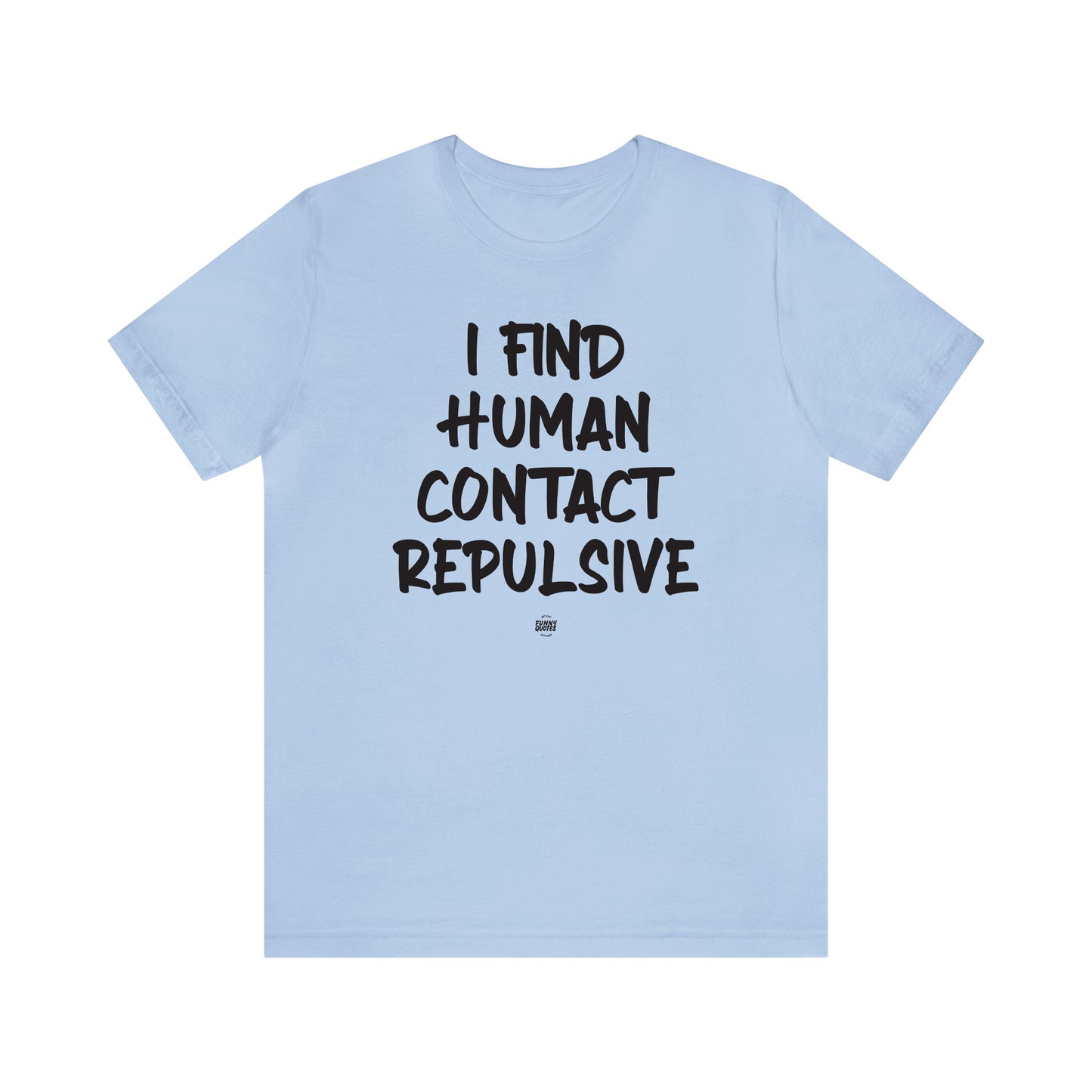 Funny Shirts for Women - I Find Human Contact Repulsive - Women' T Shirts