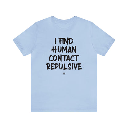 Funny Shirts for Women - I Find Human Contact Repulsive - Women' T Shirts