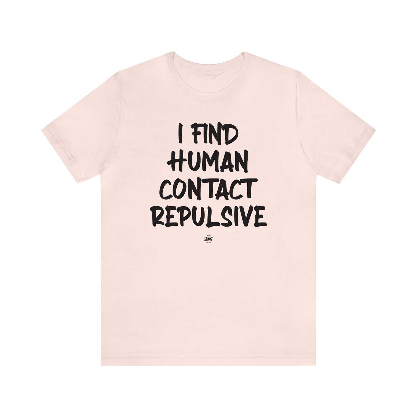 Funny Shirts for Women - I Find Human Contact Repulsive - Women' T Shirts