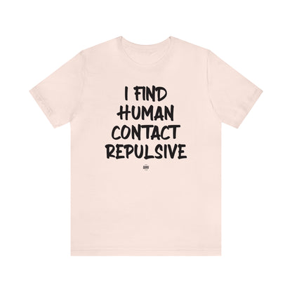 Funny Shirts for Women - I Find Human Contact Repulsive - Women' T Shirts