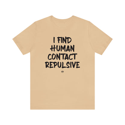 Funny Shirts for Women - I Find Human Contact Repulsive - Women' T Shirts