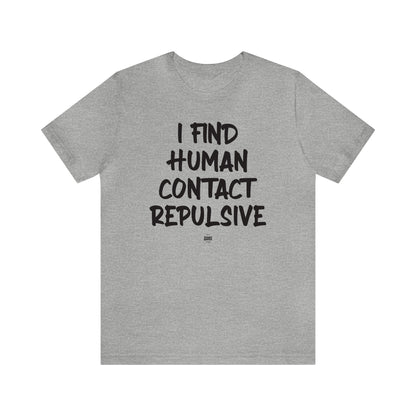 Funny Shirts for Women - I Find Human Contact Repulsive - Women' T Shirts