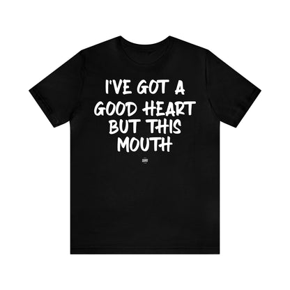 Funny Shirts for Women - I've Got a Good Heart but This Mouth - Women' T Shirts