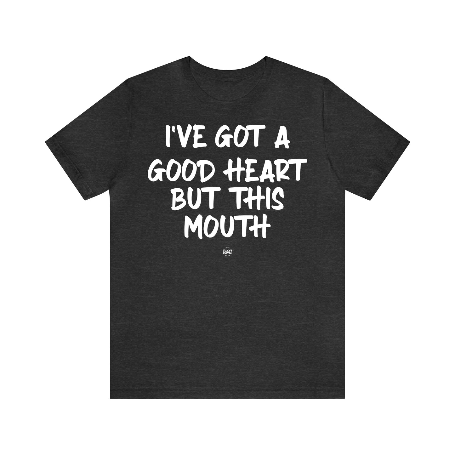 Funny Shirts for Women - I've Got a Good Heart but This Mouth - Women' T Shirts