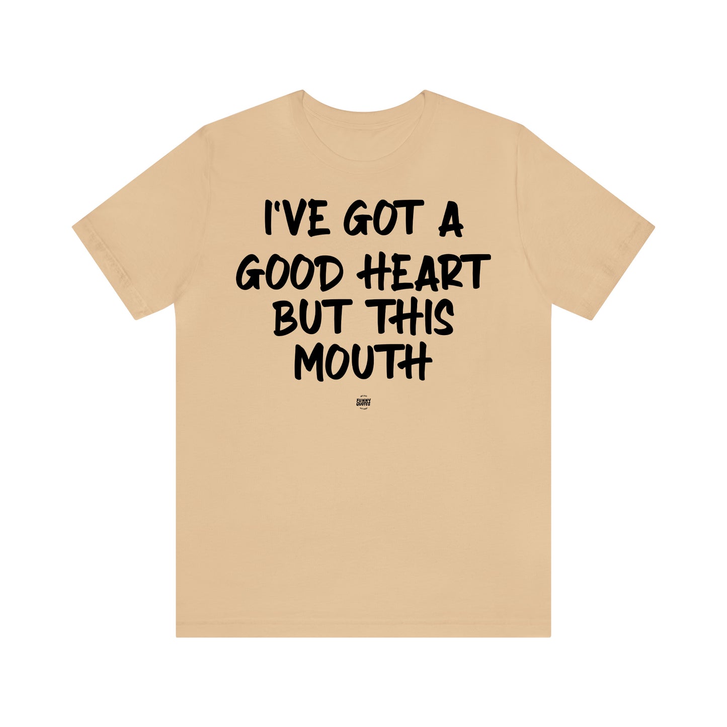 Funny Shirts for Women - I've Got a Good Heart but This Mouth - Women' T Shirts