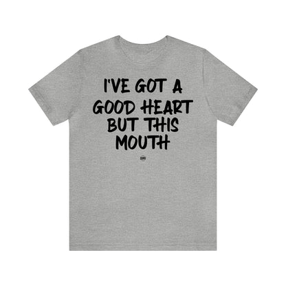 Funny Shirts for Women - I've Got a Good Heart but This Mouth - Women' T Shirts