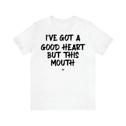 Women's T Shirts I've Got a Good Heart but This Mouth - Funny Quotes Gift Shop