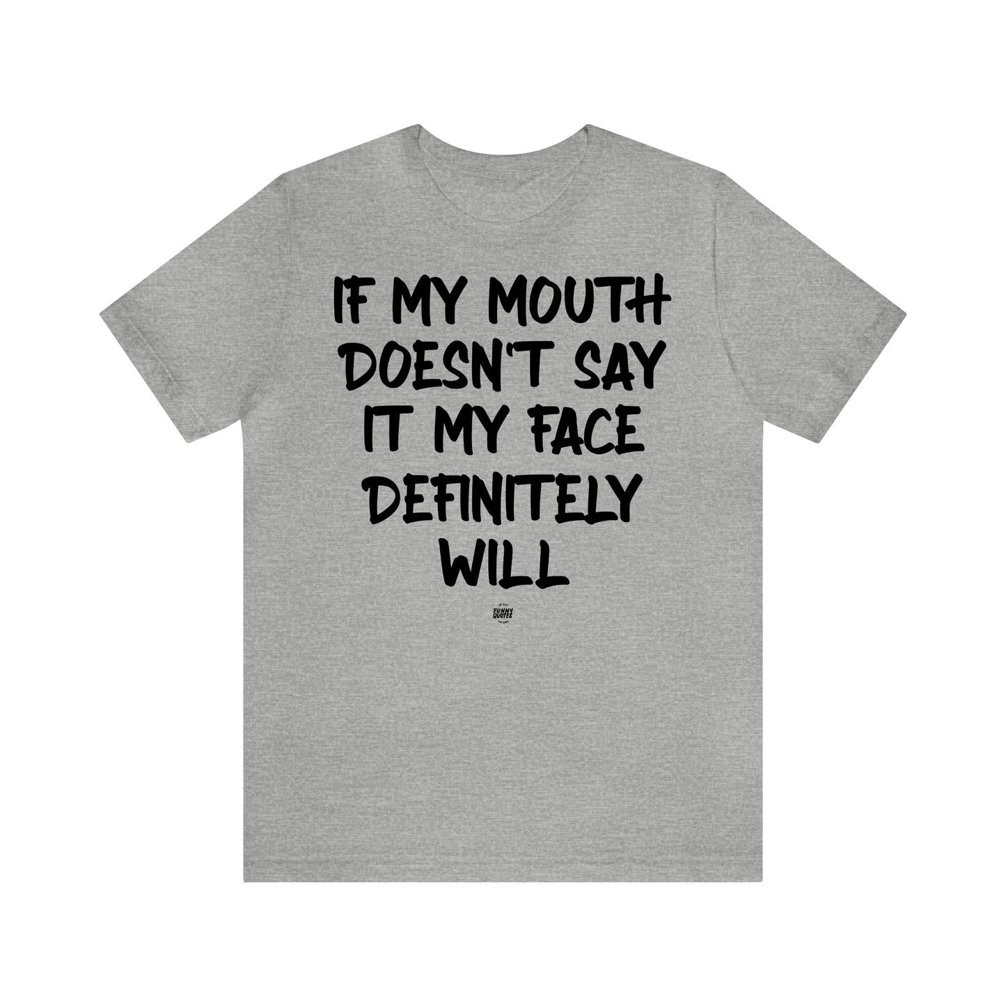 Funny Shirts for Women - If My Mouth Doesn't Say It My Face Definitely Will - Women' T Shirts